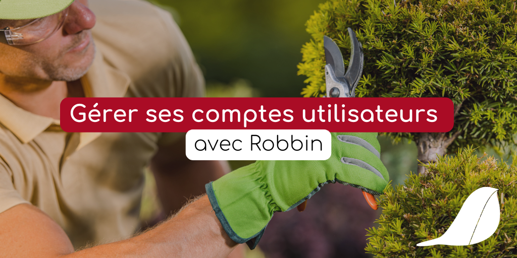 Gérer vos comptes utilisateurs avec Robbin